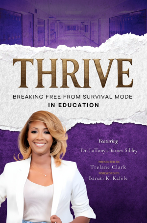 THRIVE: Breaking Free from Survival Mode in Education featuring Dr. LaTonya Barnes Sibley – Personalized Cover (Author Wholesale Unit)